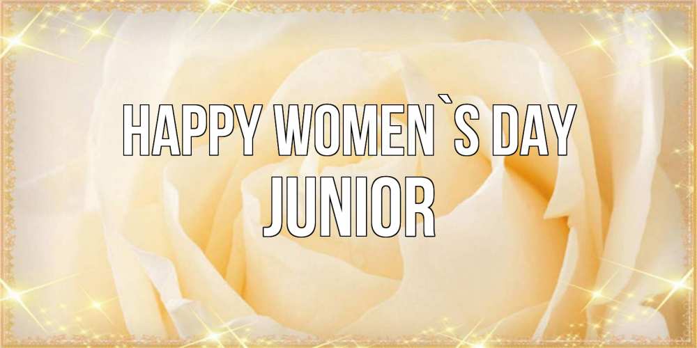 Greetings card с именем, Junior happy women`s day с международным женским днем поздравления для женщины Greetings with text for free download 